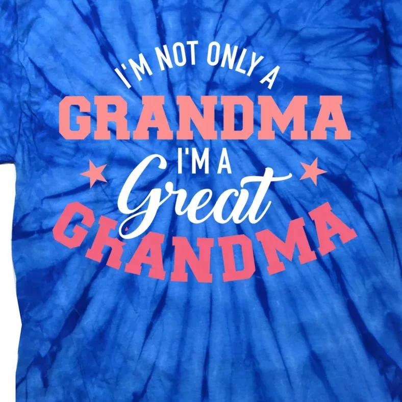 IM Not Only A Grandma IM A Great Grandma Gift Tie-Dye T-Shirt