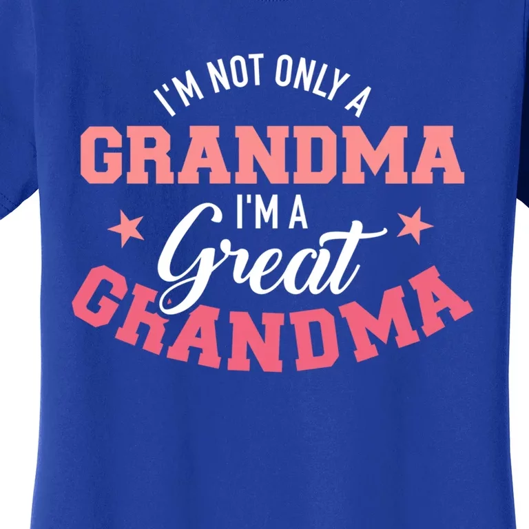 IM Not Only A Grandma IM A Great Grandma Gift Women's T-Shirt