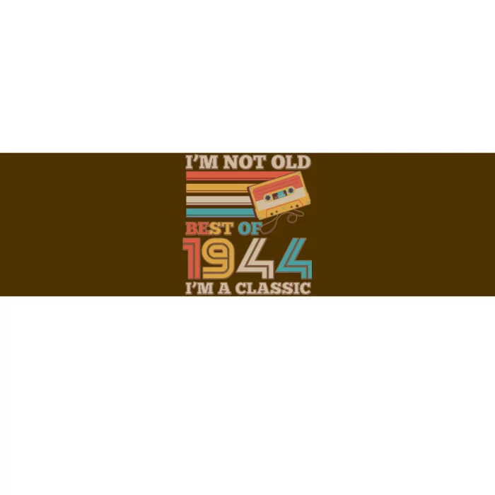 Im Not Old Best Of 1944 Im A Classic 80th Birthday Bumper Sticker