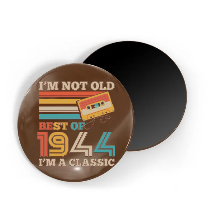 Im Not Old Best Of 1944 Im A Classic 80th Birthday Magnet