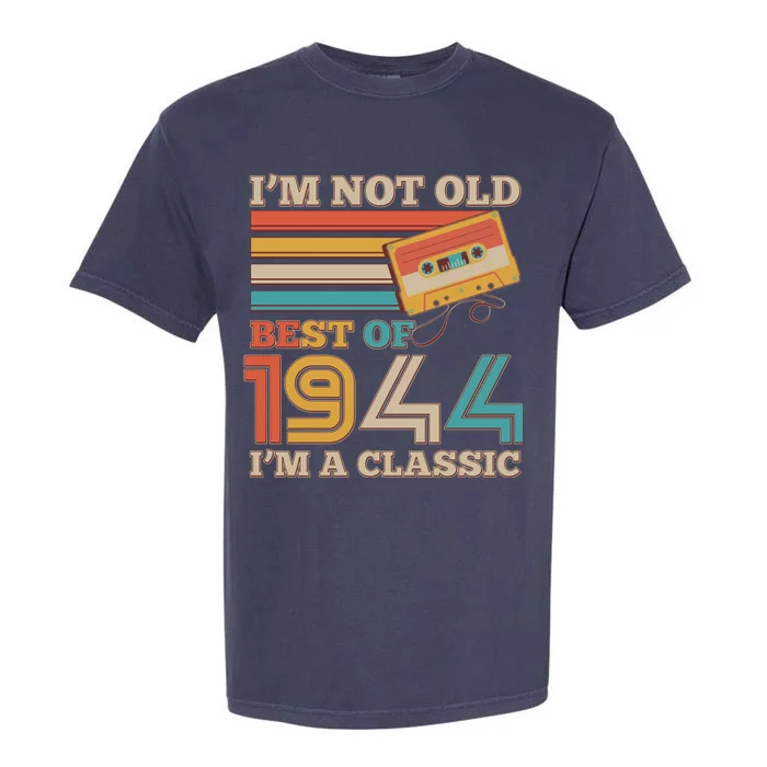 Im Not Old Best Of 1944 Im A Classic 80th Birthday Garment-Dyed Heavyweight T-Shirt