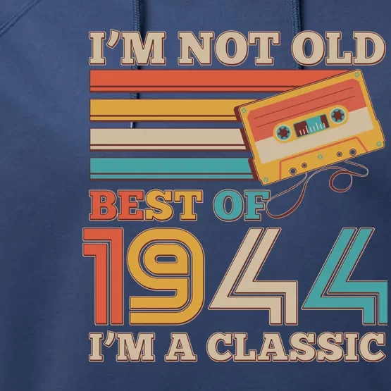 Im Not Old Best Of 1944 Im A Classic 80th Birthday Performance Fleece Hoodie