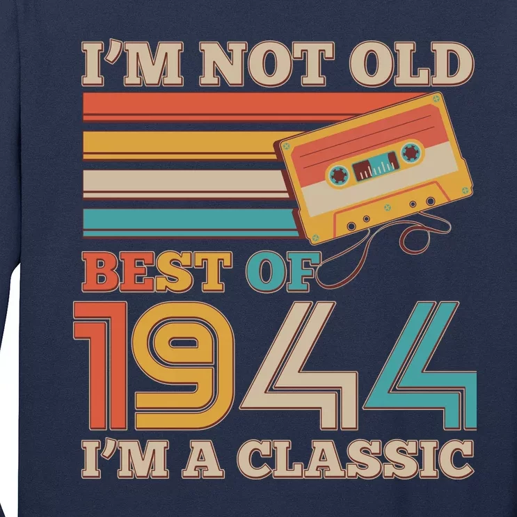 Im Not Old Best Of 1944 Im A Classic 80th Birthday Long Sleeve Shirt