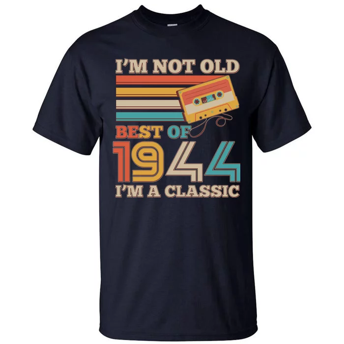 Im Not Old Best Of 1944 Im A Classic 80th Birthday Tall T-Shirt