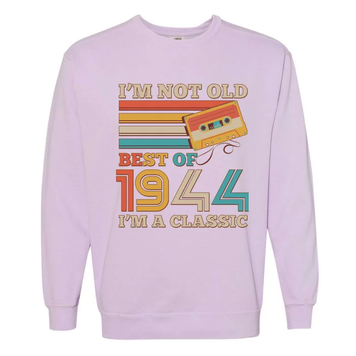 Im Not Old Best Of 1944 Im A Classic 80th Birthday Garment-Dyed Sweatshirt