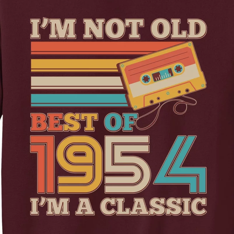 Im Not Old Best Of 1954 Im A Classic 70th Birthday Tall Sweatshirt