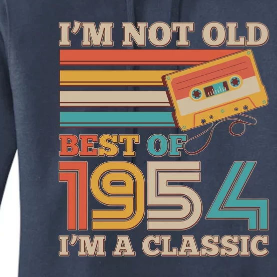 Im Not Old Best Of 1954 Im A Classic 70th Birthday Women's Pullover Hoodie