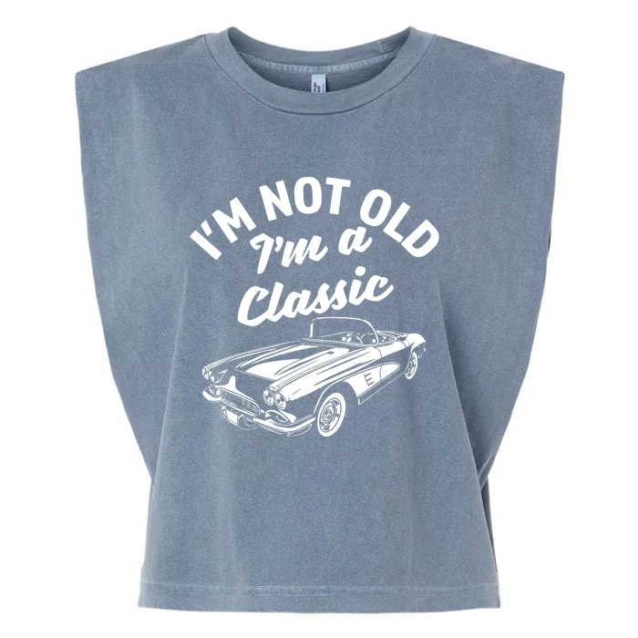 Im Not Old Im A Classic Fun Vintage Car Lover Sarcastic Garment-Dyed Women's Muscle Tee