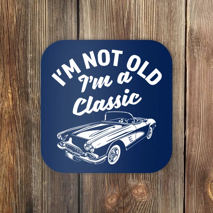 Im Not Old Im A Classic Fun Vintage Car Lover Sarcastic Coaster