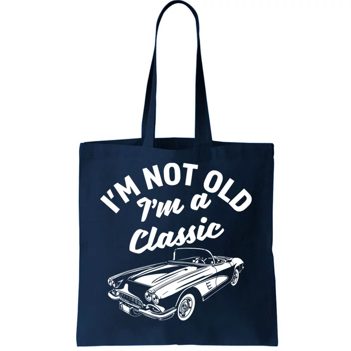 Im Not Old Im A Classic Fun Vintage Car Lover Sarcastic Tote Bag