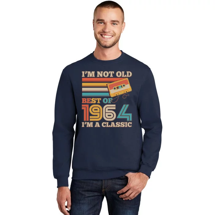 Im Not Old Best Of 1964 Im A Classic 60th Birthday Tall Sweatshirt