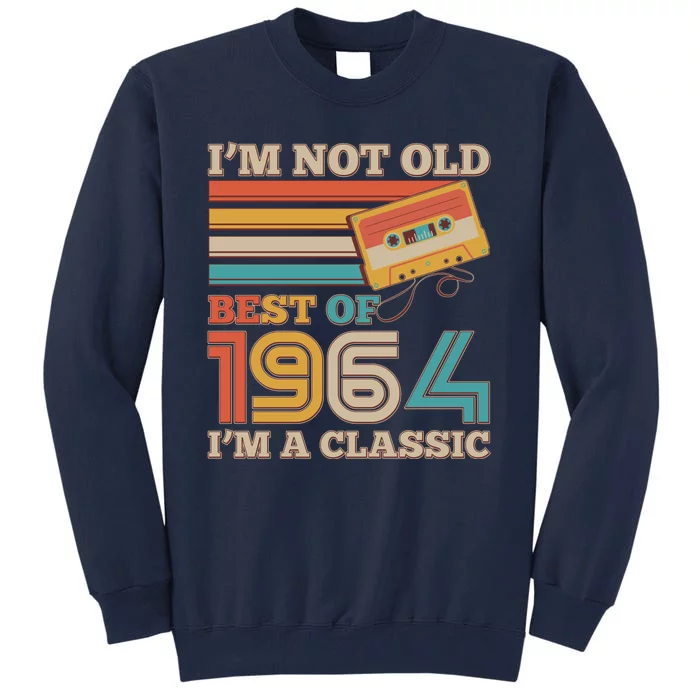 Im Not Old Best Of 1964 Im A Classic 60th Birthday Tall Sweatshirt