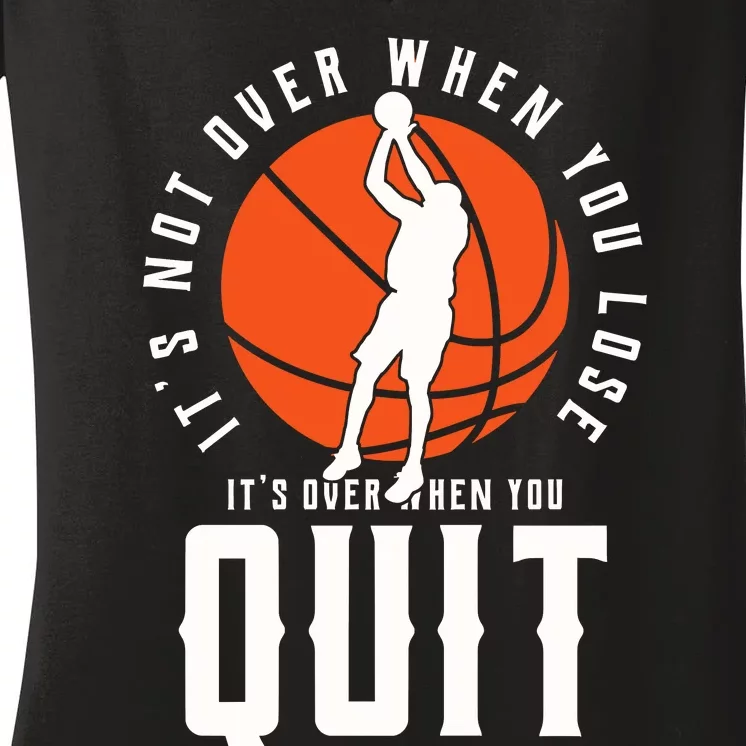 Its No Over When You Lose Basketball Women's V-Neck T-Shirt