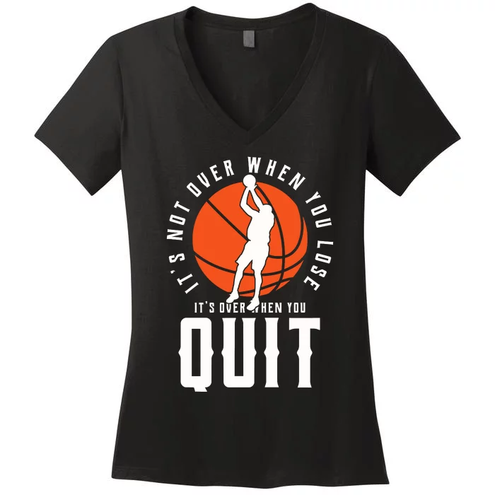 Its No Over When You Lose Basketball Women's V-Neck T-Shirt