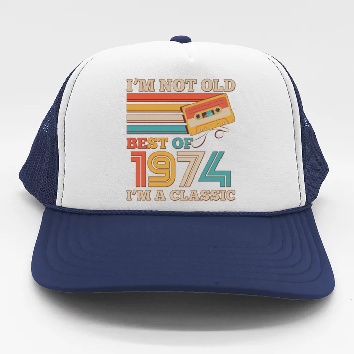 Im Not Old Best Of 1974 Im A Classic 50th Birthday Trucker Hat