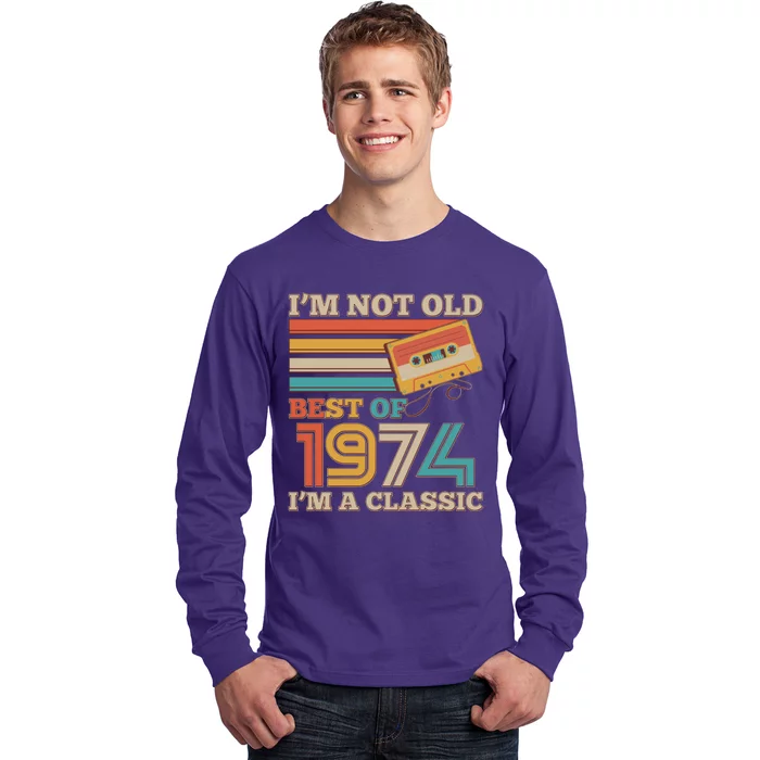 Im Not Old Best Of 1974 Im A Classic 50th Birthday Long Sleeve Shirt