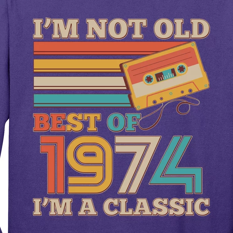 Im Not Old Best Of 1974 Im A Classic 50th Birthday Long Sleeve Shirt