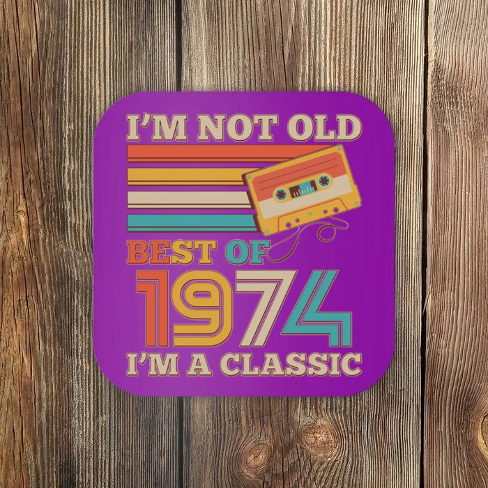 Im Not Old Best Of 1974 Im A Classic 50th Birthday Coaster