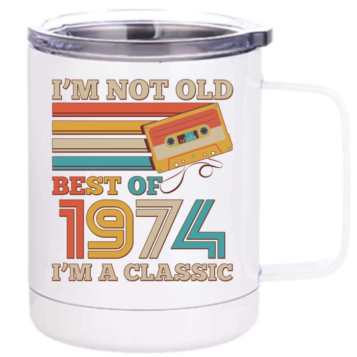 Im Not Old Best Of 1974 Im A Classic 50th Birthday Front & Back 12oz Stainless Steel Tumbler Cup