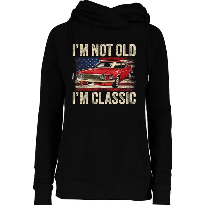 Im Not Old Im Classic Car Vintage Dad Fathers Day Womens Funnel Neck Pullover Hood