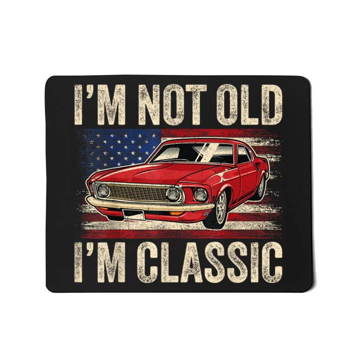 Im Not Old Im Classic Car Vintage Dad Fathers Day Mousepad