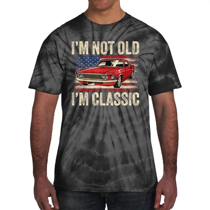 Im Not Old Im Classic Car Vintage Dad Fathers Day Tie-Dye T-Shirt