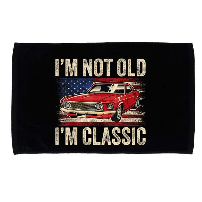 Im Not Old Im Classic Car Vintage Dad Fathers Day Microfiber Hand Towel