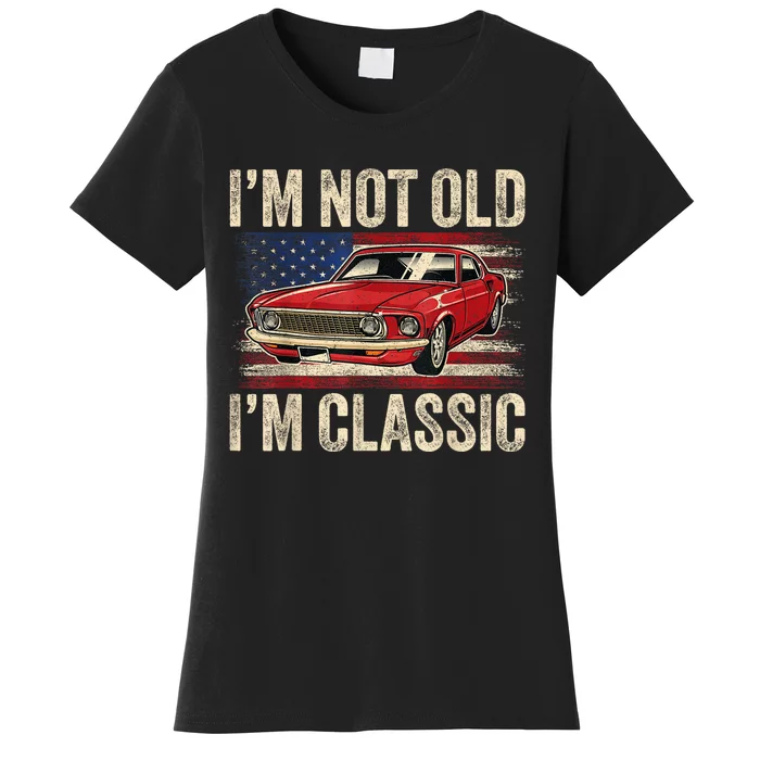 Im Not Old Im Classic Car Vintage Dad Fathers Day Women's T-Shirt