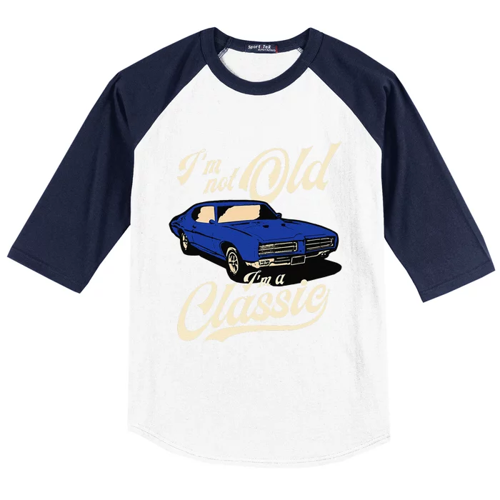 I'm Not Old I'm A Classic Vintage Muscle Car Birthday Gift Baseball Sleeve Shirt