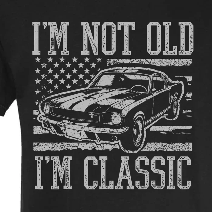 IM Not Old IM Classic Car Birthday Dad Grandpa Garment-Dyed Heavyweight T-Shirt