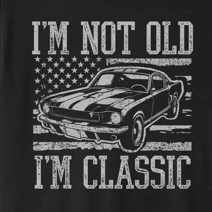 IM Not Old IM Classic Car Birthday Dad Grandpa ChromaSoft Performance T-Shirt