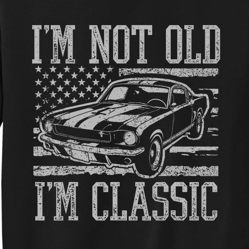 IM Not Old IM Classic Car Birthday Dad Grandpa Tall Sweatshirt