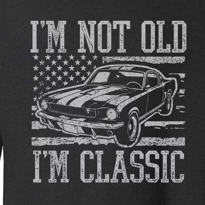 IM Not Old IM Classic Car Birthday Dad Grandpa Toddler Sweatshirt