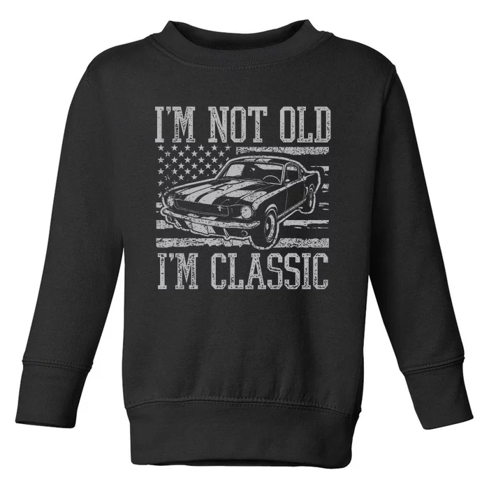 IM Not Old IM Classic Car Birthday Dad Grandpa Toddler Sweatshirt