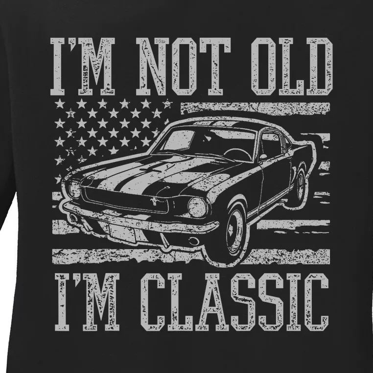 IM Not Old IM Classic Car Birthday Dad Grandpa Ladies Long Sleeve Shirt