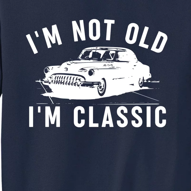 IM Not Old IM Classic Tall Sweatshirt