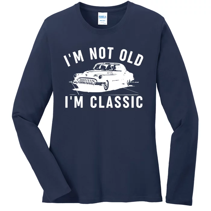 IM Not Old IM Classic Ladies Long Sleeve Shirt