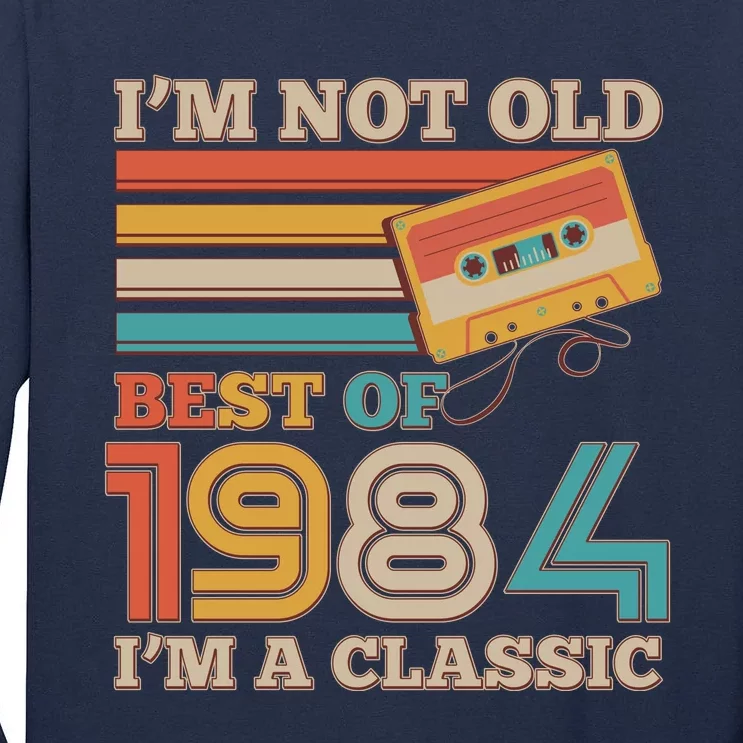 Im Not Old Best Of 1984 Im A Classic 40th Birthday Tall Long Sleeve T-Shirt