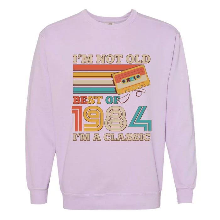 Im Not Old Best Of 1984 Im A Classic 40th Birthday Garment-Dyed Sweatshirt