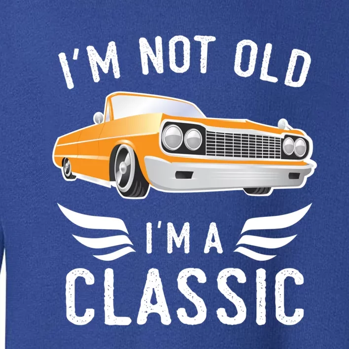 I'm Not Old I'm A Classic Retro Car Grandma Grandpa Birthday Gift Toddler Sweatshirt