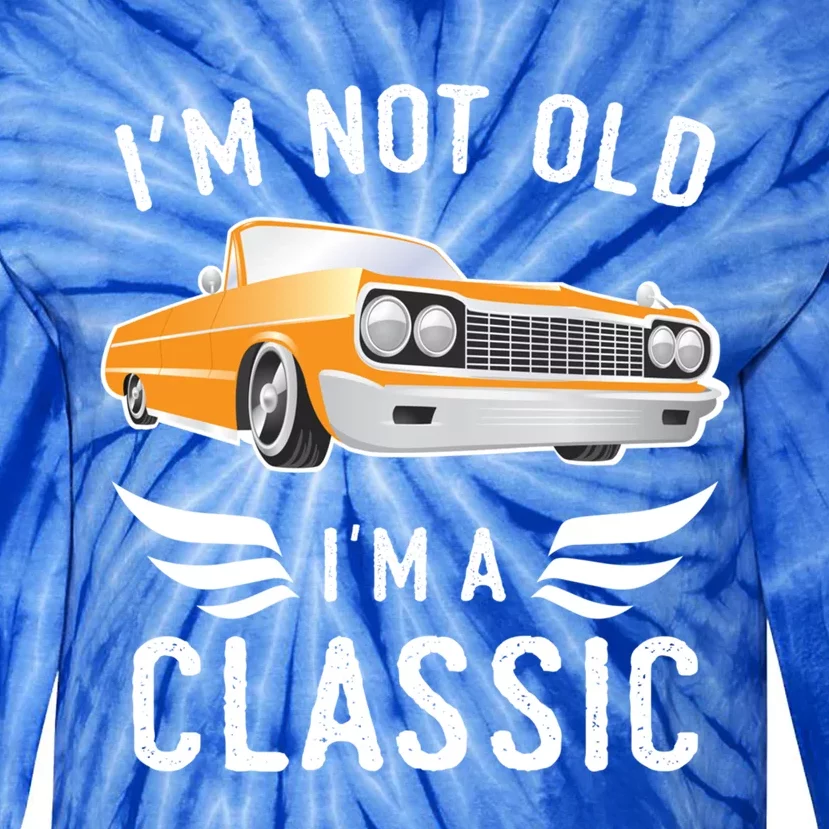 I'm Not Old I'm A Classic Retro Car Grandma Grandpa Birthday Gift Tie-Dye Long Sleeve Shirt