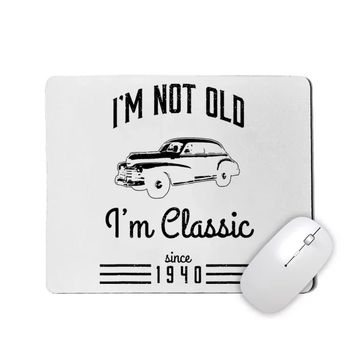 Im Not Old Im Classic 1940 Funny 83rd Birthday Gift Vintage Mousepad