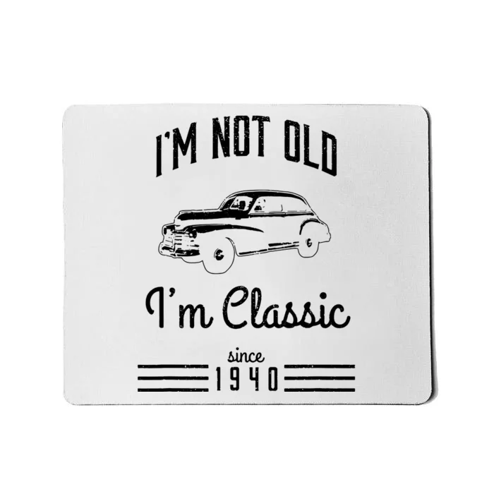 Im Not Old Im Classic 1940 Funny 83rd Birthday Gift Vintage Mousepad