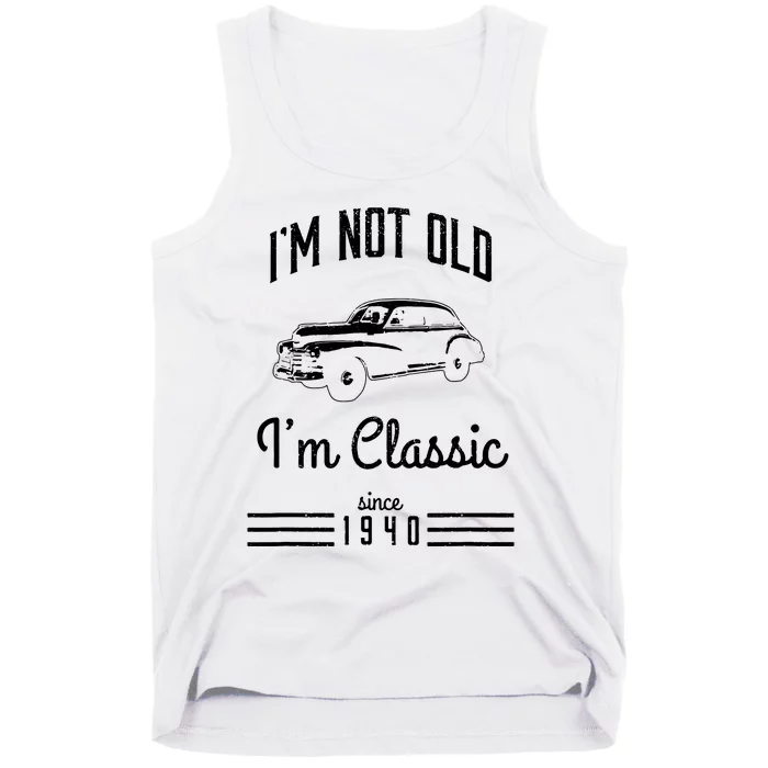 Im Not Old Im Classic 1940 Funny 83rd Birthday Gift Vintage Tank Top