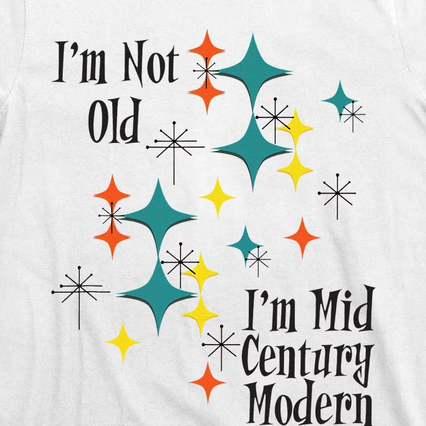 I'm Not Old I'm Mid Century Modern Space Age Birthday Funny T-Shirt