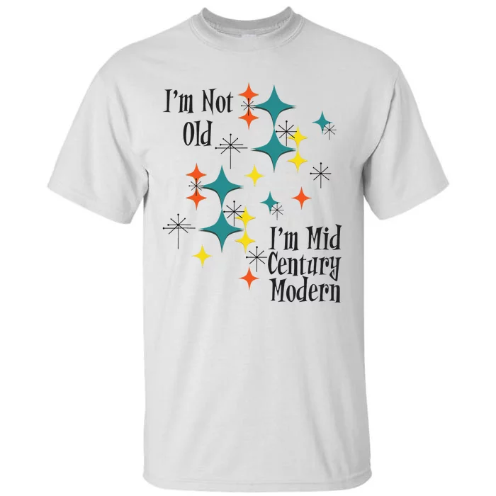 I'm Not Old I'm Mid Century Modern Space Age Birthday Funny Tall T-Shirt