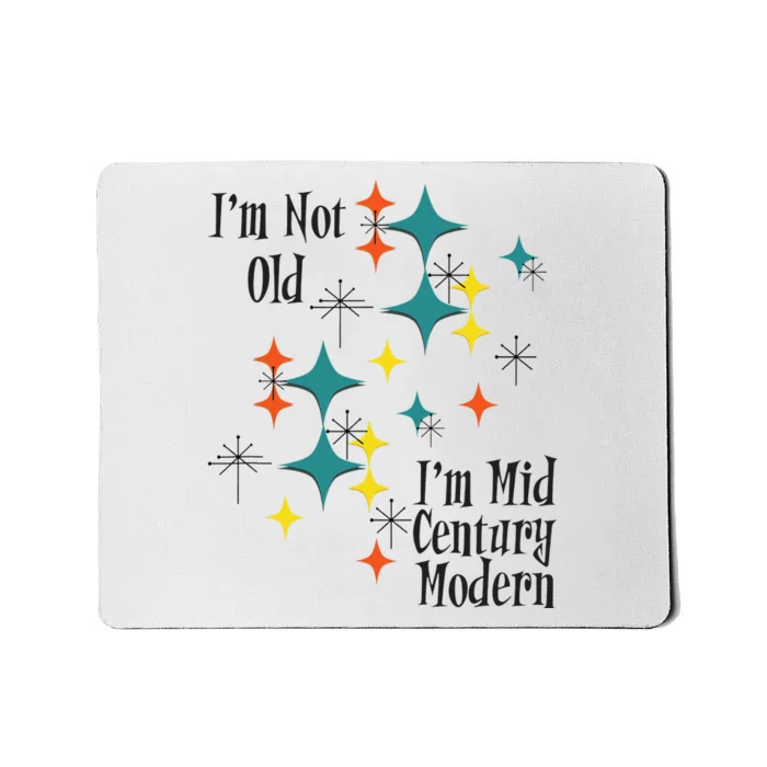 I'm Not Old I'm Mid Century Modern Space Age Birthday Funny Mousepad