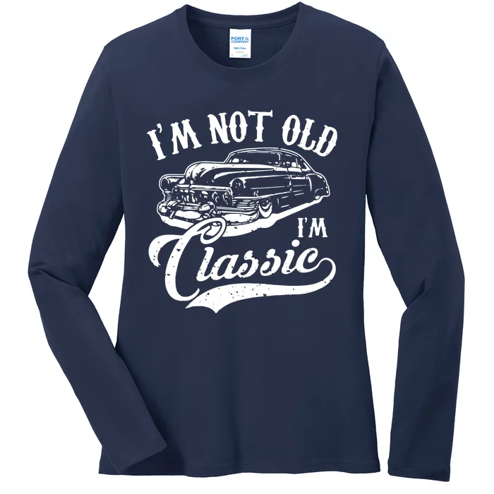 Im Not Old Im A Classic Funny Retro Vintage Car Lover Ladies Long Sleeve Shirt