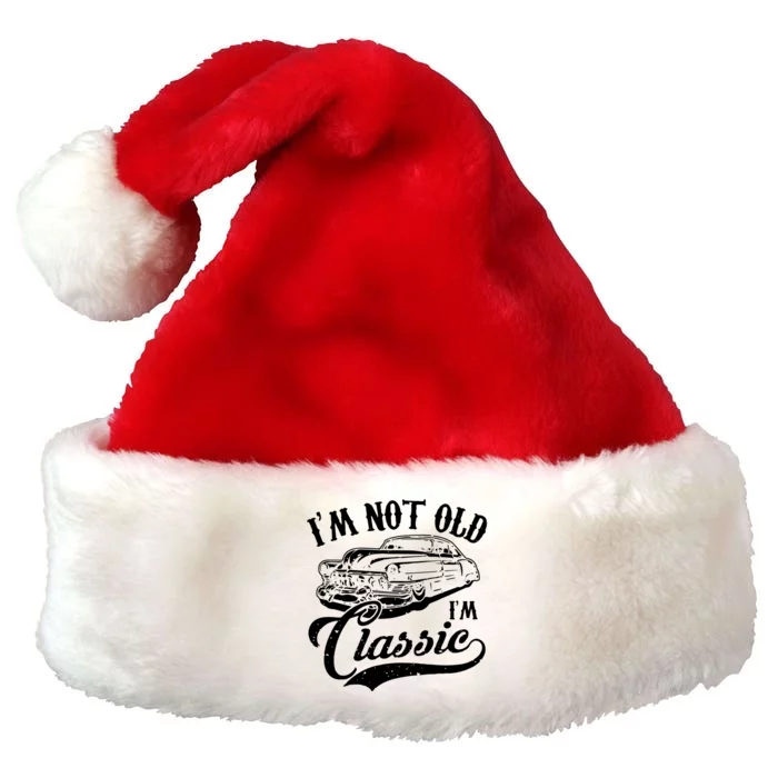 Im Not Old Im A Classic Funny Retro Vintage Car Lover Premium Christmas Santa Hat