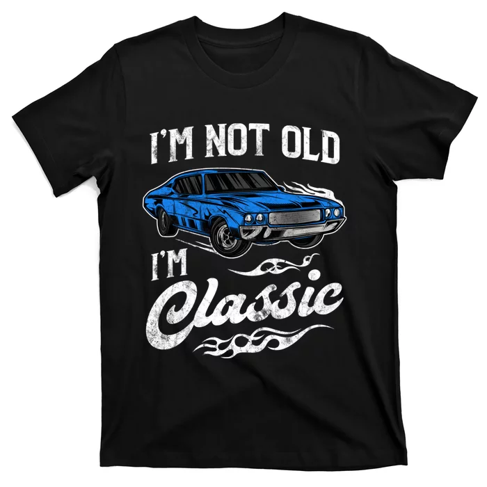 IM Not Old IM Classic Vintage Muscle Car Lover Gift T-Shirt